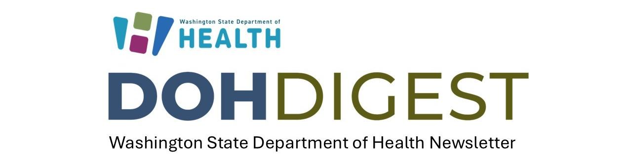 DOH logo with "DOH Digest Washington State Department of Health Weekly Newsletter" written out underneath in dark blue, dark green, and then black.
